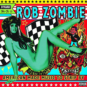 ROB ZOMBIE: AMERICAN MADE MUSIC TO STRIP BY