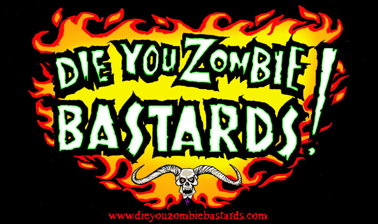 DIE YOU ZOMBIE BASTARDS!